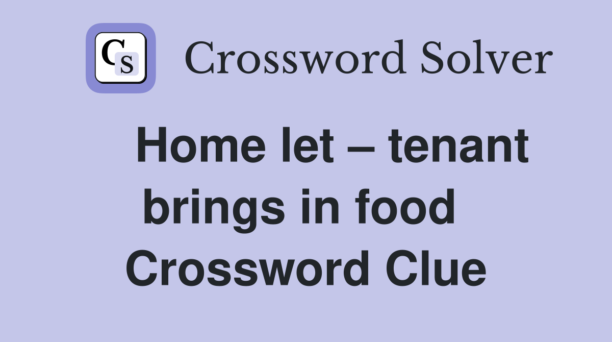    Home let – tenant brings in food  Crossword Clue