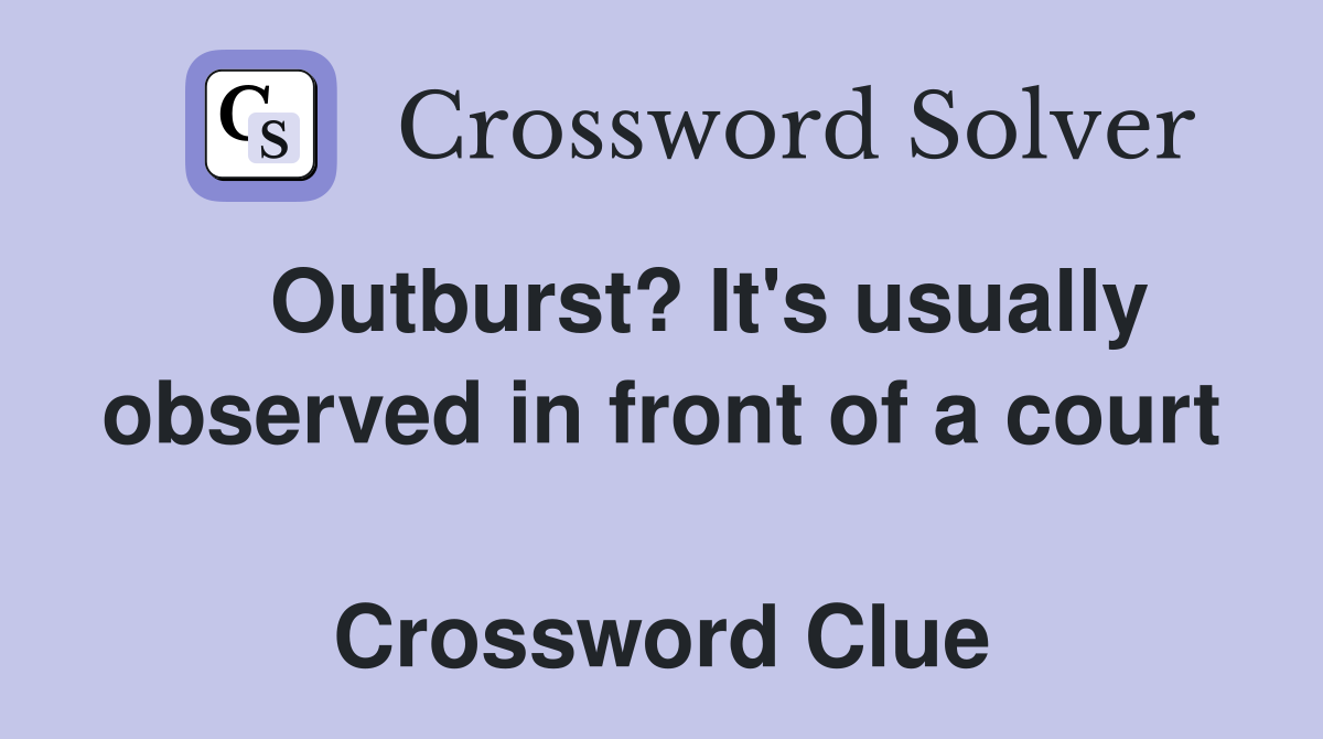    Outburst? It's usually observed in front of a court  Crossword Clue