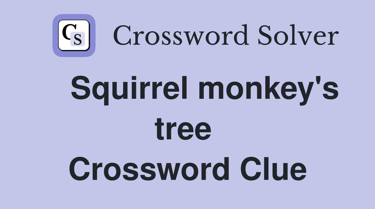    Squirrel monkey's tree  Crossword Clue