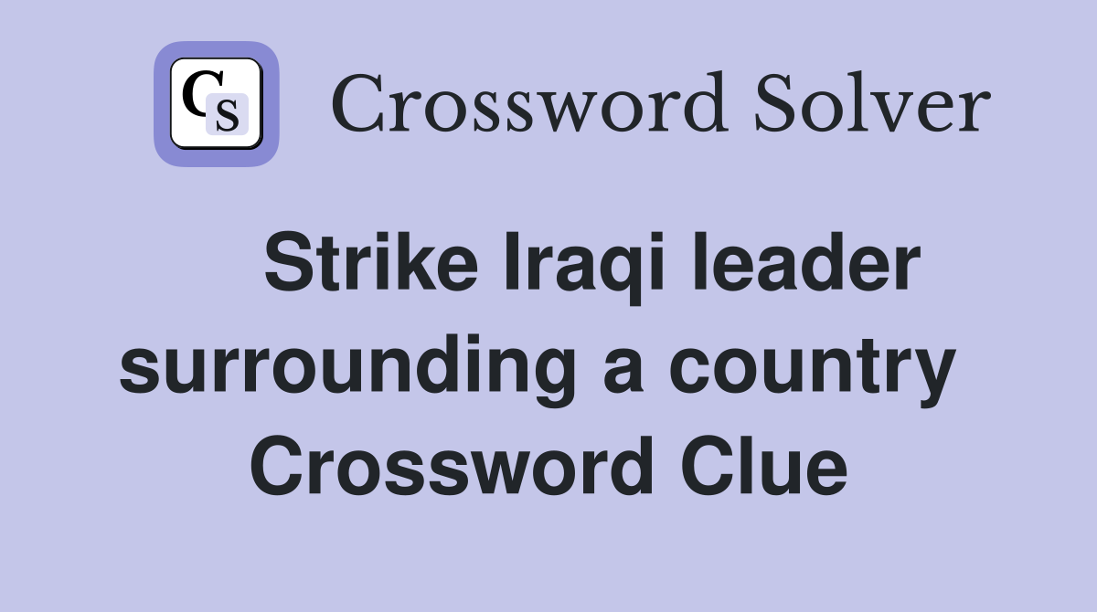    Strike Iraqi leader surrounding a country  Crossword Clue