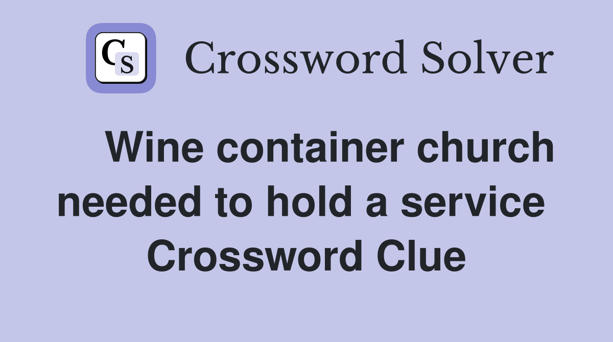    Wine container church needed to hold a service  Crossword Clue