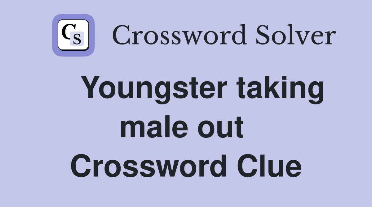    Youngster taking male out  Crossword Clue