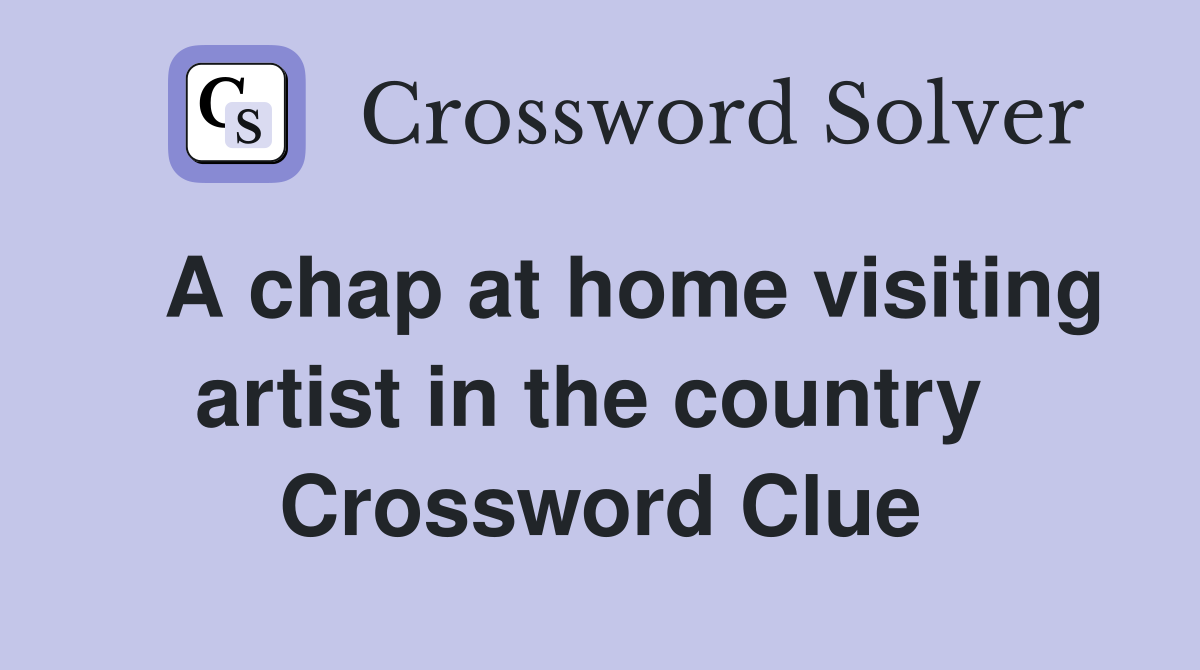  A chap at home visiting artist in the country  Crossword Clue