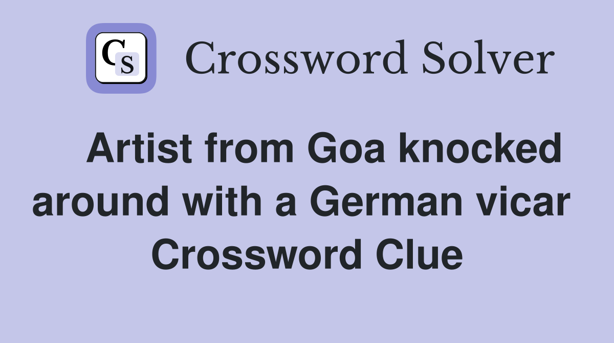  Artist from Goa knocked around with a German vicar  Crossword Clue