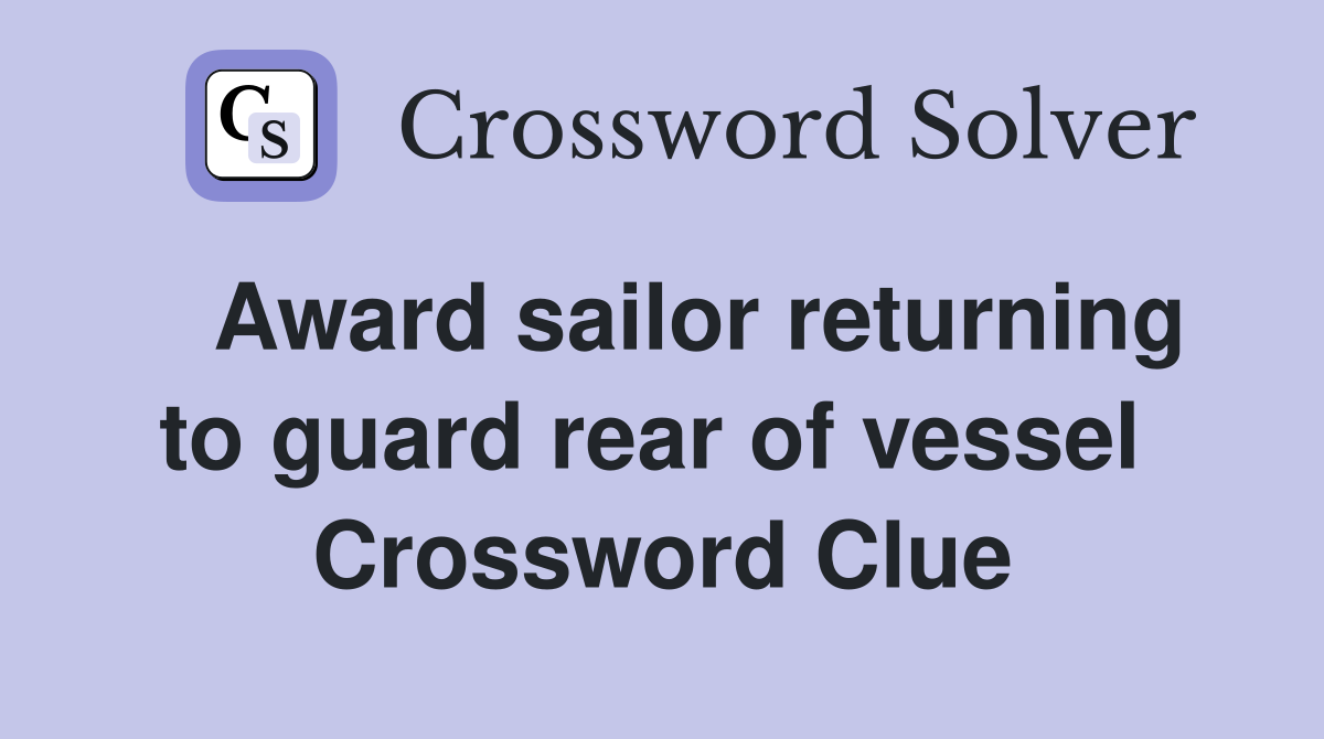   Award sailor returning to guard rear of vessel  Crossword Clue