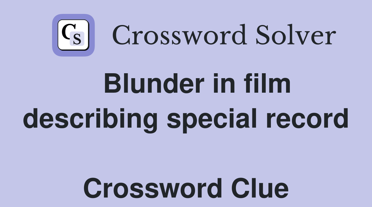   Blunder in film describing special record  Crossword Clue