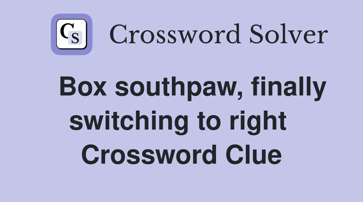   Box southpaw, finally switching to right  Crossword Clue