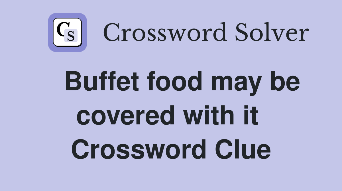   Buffet food may be covered with it  Crossword Clue