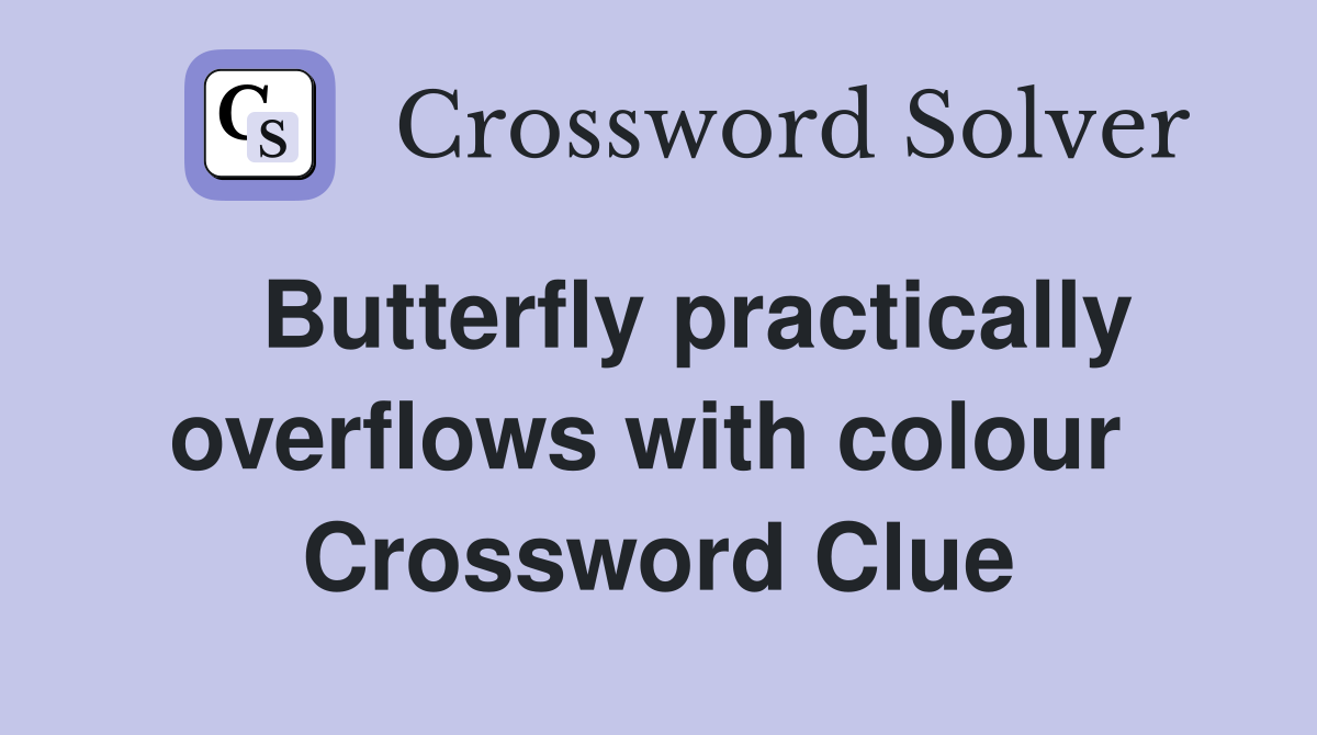   Butterfly practically overflows with colour  Crossword Clue