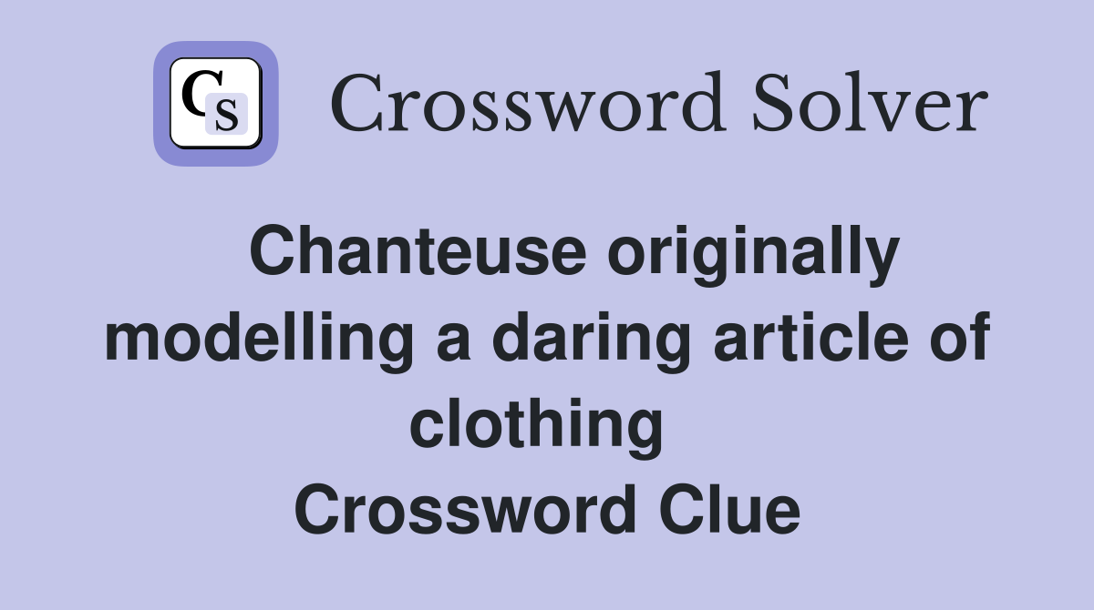   Chanteuse originally modelling a daring article of clothing  Crossword Clue