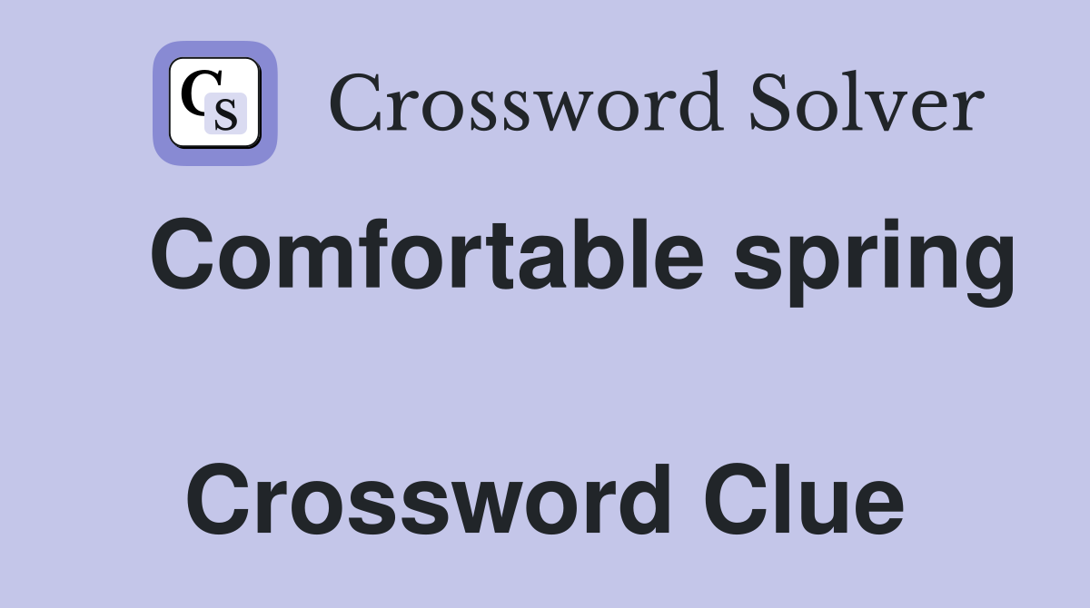   Comfortable spring  Crossword Clue