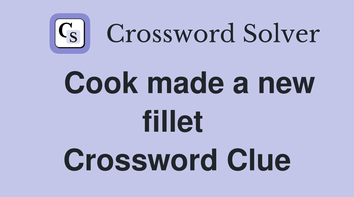   Cook made a new fillet  Crossword Clue
