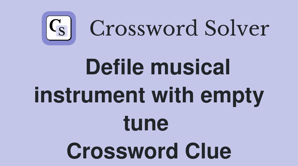   Defile musical instrument with empty tune  Crossword Clue