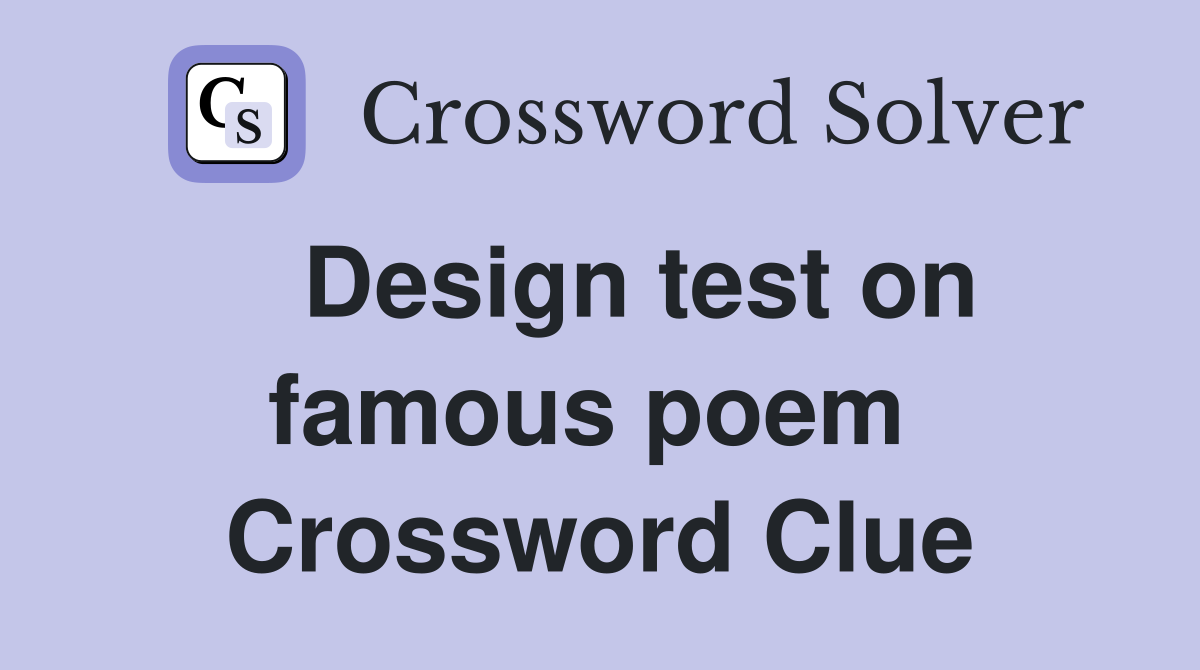   Design test on famous poem  Crossword Clue