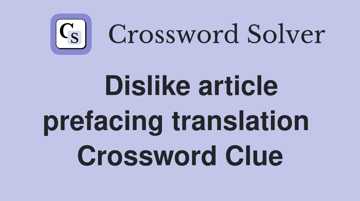   Dislike article prefacing translation  Crossword Clue