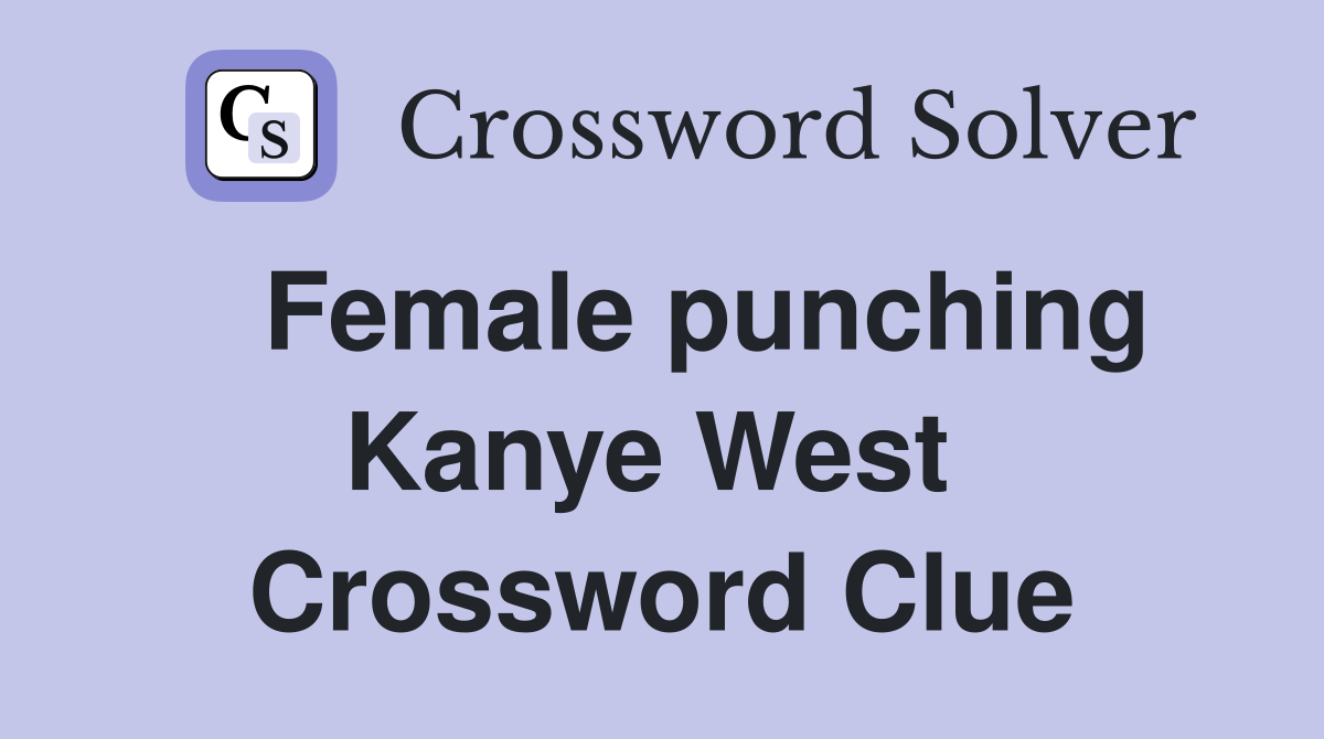   Female punching Kanye West  Crossword Clue