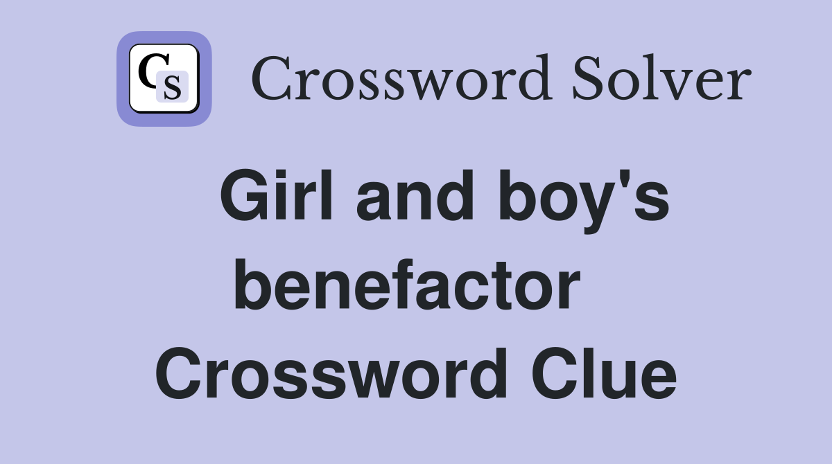   Girl and boy's benefactor  Crossword Clue