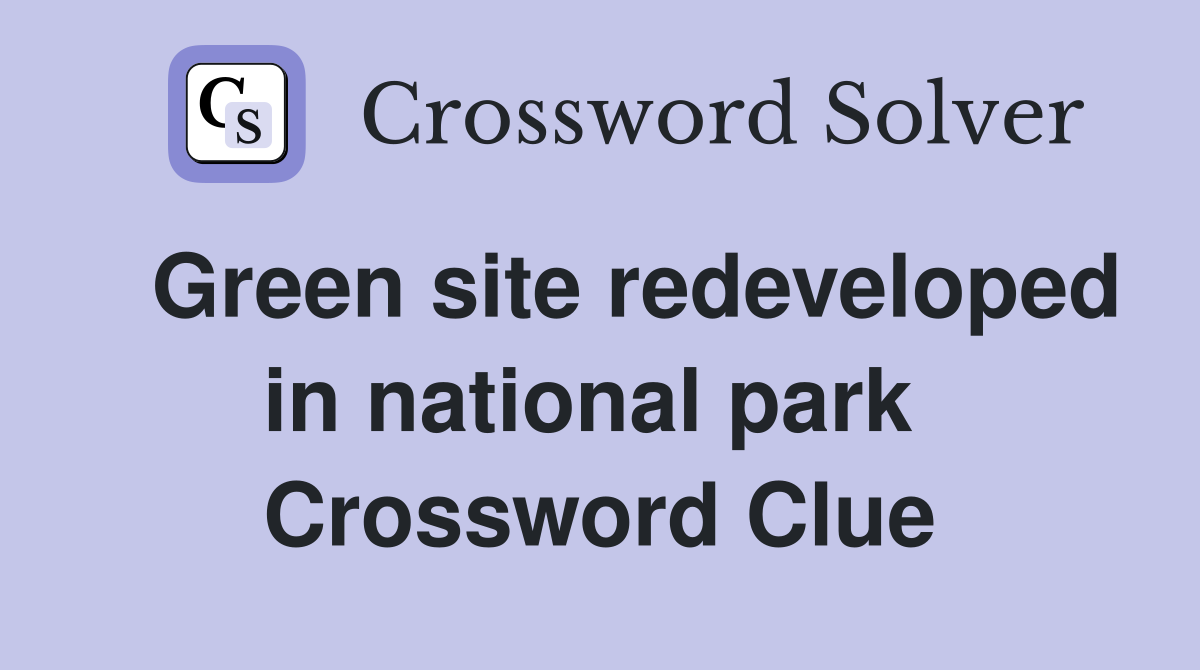   Green site redeveloped in national park  Crossword Clue