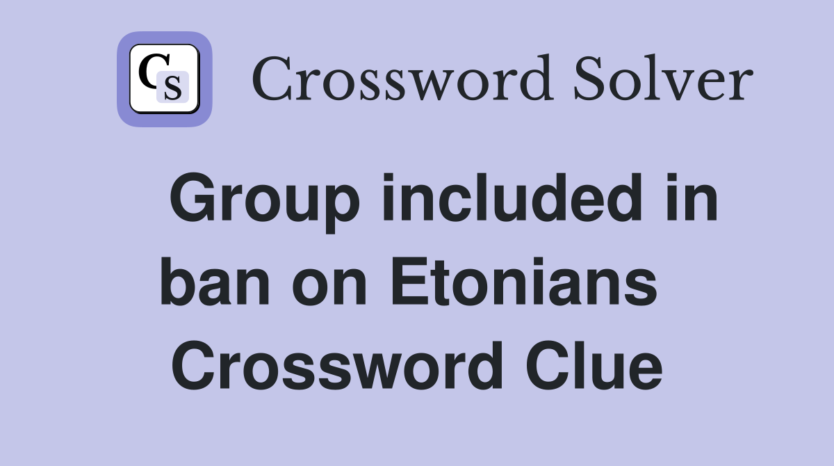  Group included in ban on Etonians  Crossword Clue