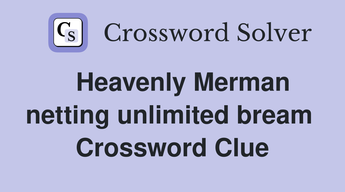   Heavenly Merman netting unlimited bream  Crossword Clue