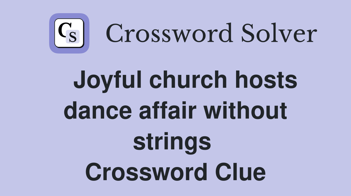   Joyful church hosts dance affair without strings  Crossword Clue