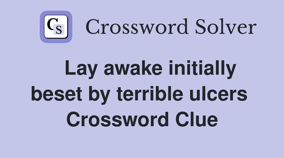   Lay awake initially beset by terrible ulcers  Crossword Clue