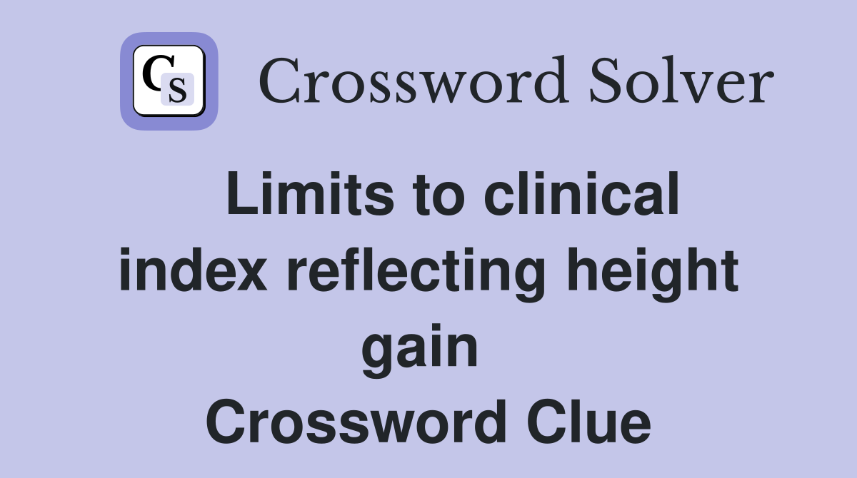   Limits to clinical index reflecting height gain  Crossword Clue