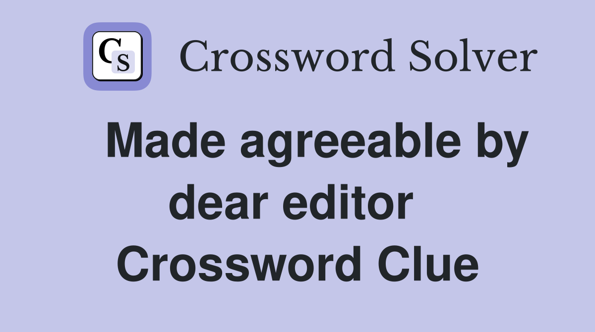   Made agreeable by dear editor  Crossword Clue
