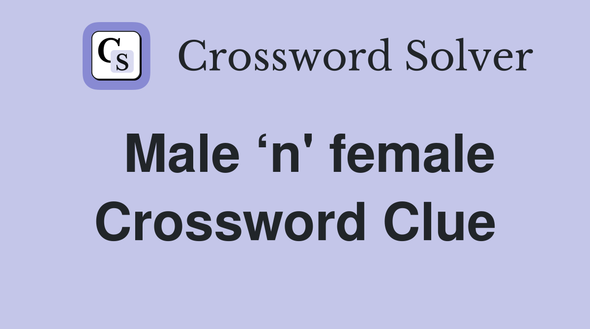   Male ‘n' female  Crossword Clue