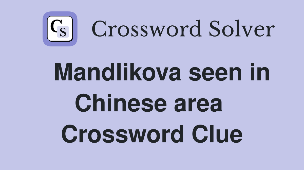   Mandlikova seen in Chinese area  Crossword Clue