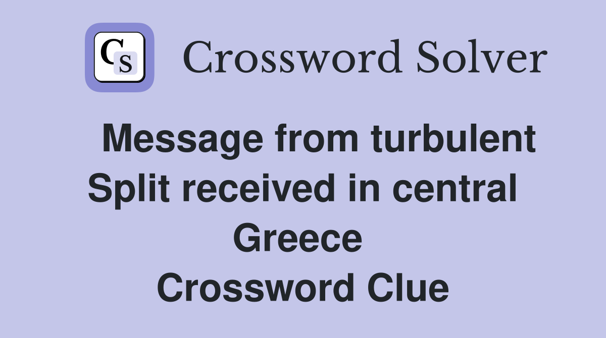   Message from turbulent Split received in central Greece  Crossword Clue