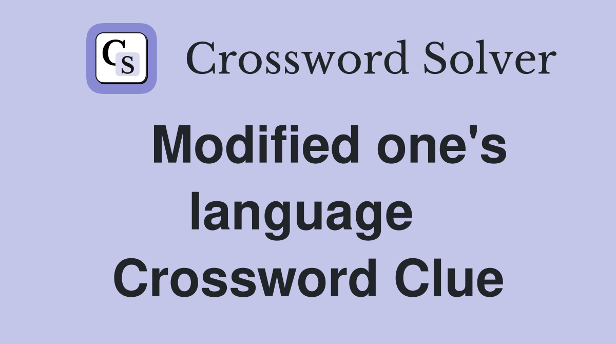   Modified one's language  Crossword Clue