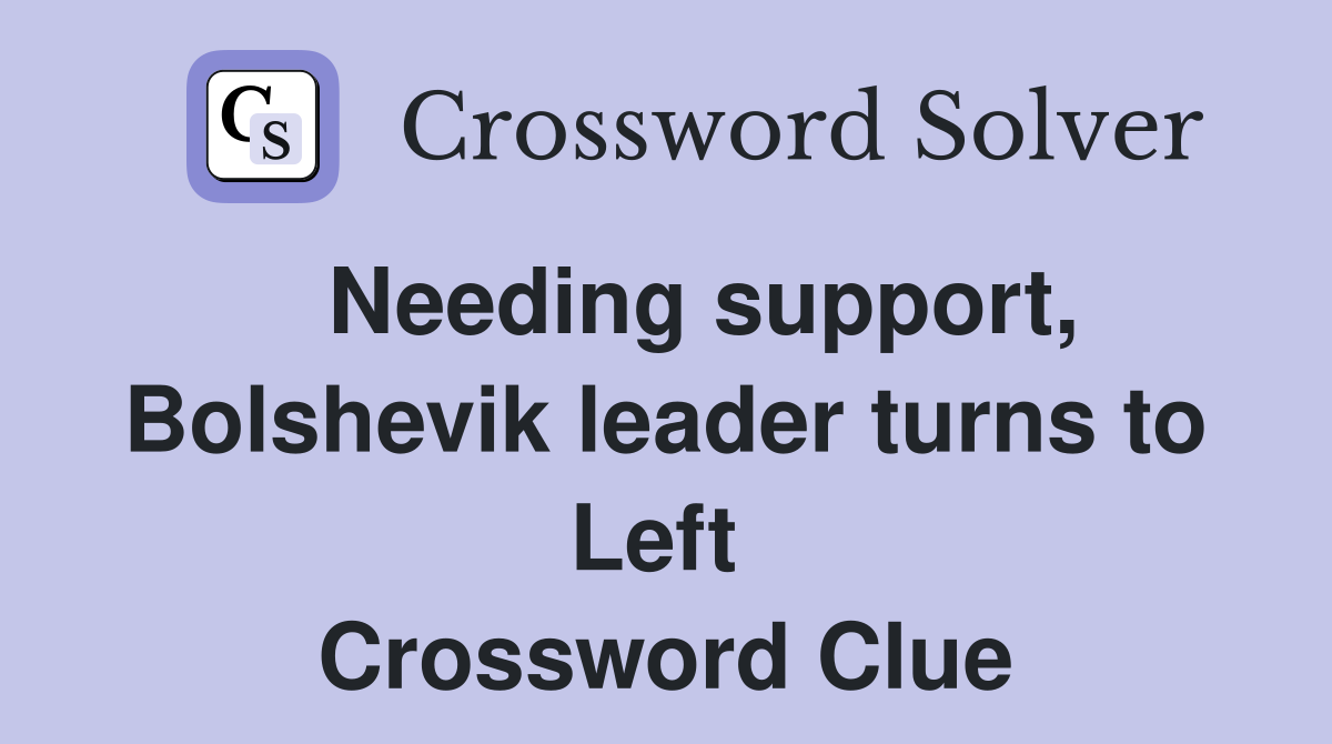   Needing support, Bolshevik leader turns to Left  Crossword Clue