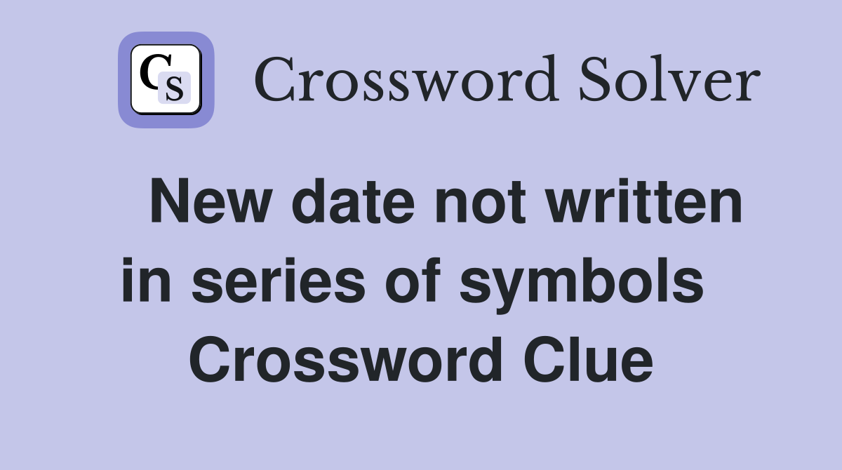   New date not written in series of symbols  Crossword Clue