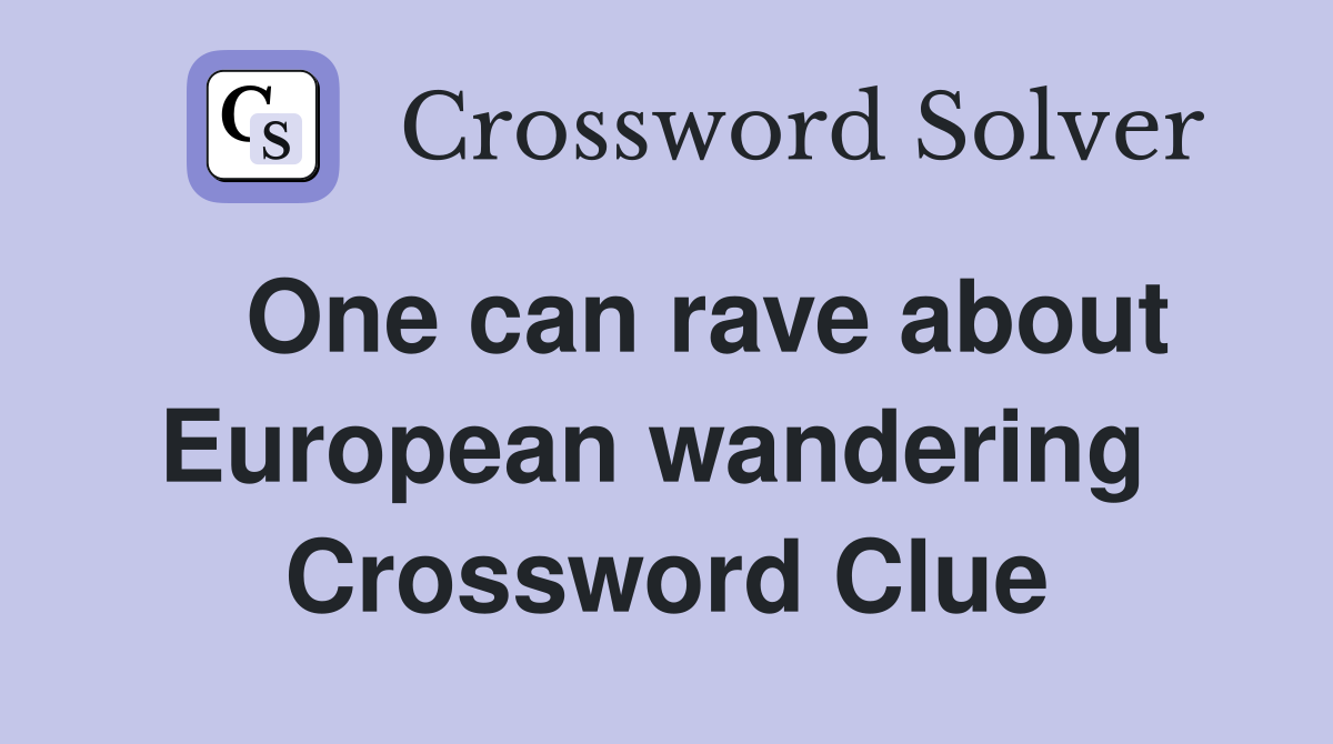   One can rave about European wandering  Crossword Clue