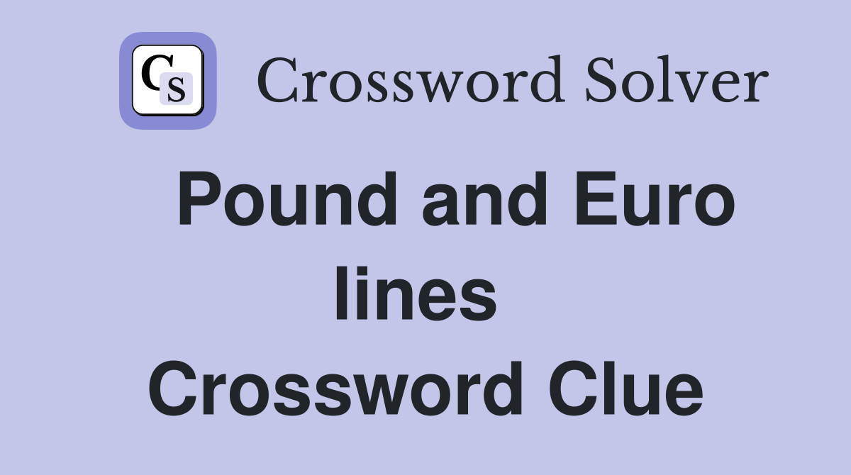   Pound and Euro lines  Crossword Clue