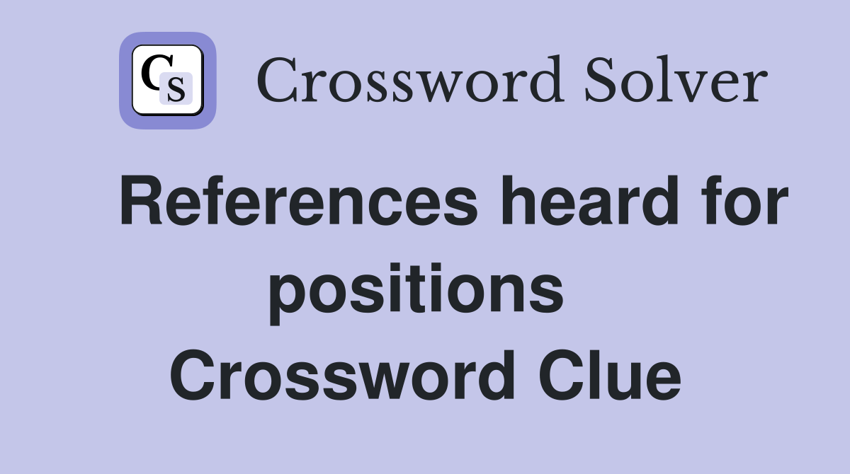   References heard for positions  Crossword Clue