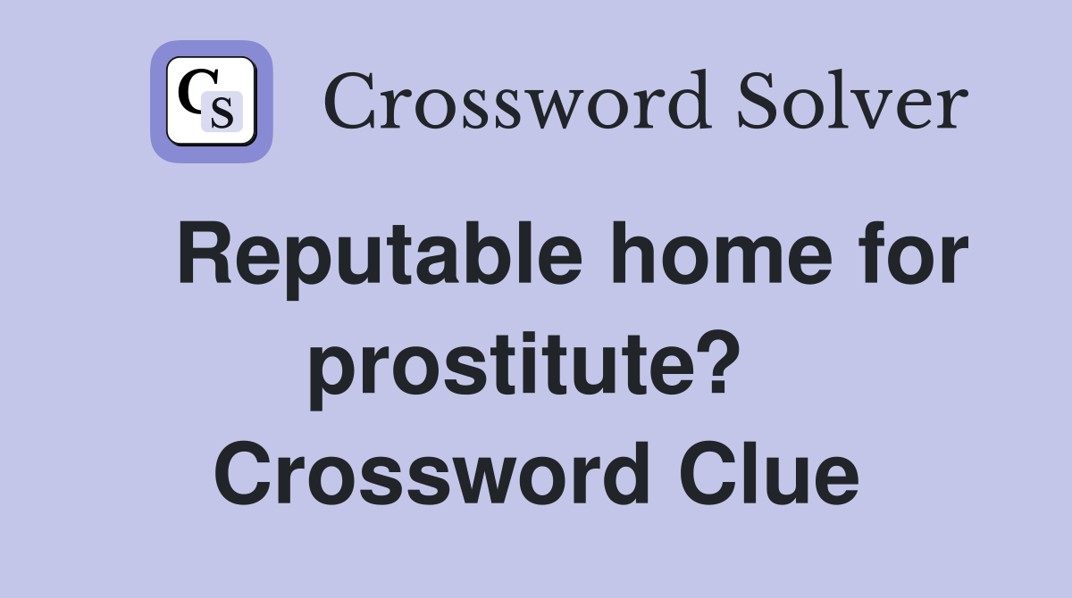   Reputable home for prostitute?  Crossword Clue