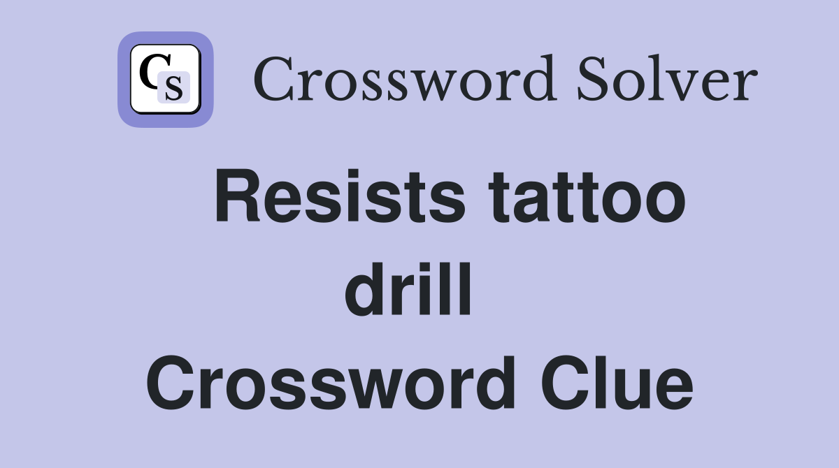   Resists tattoo drill  Crossword Clue