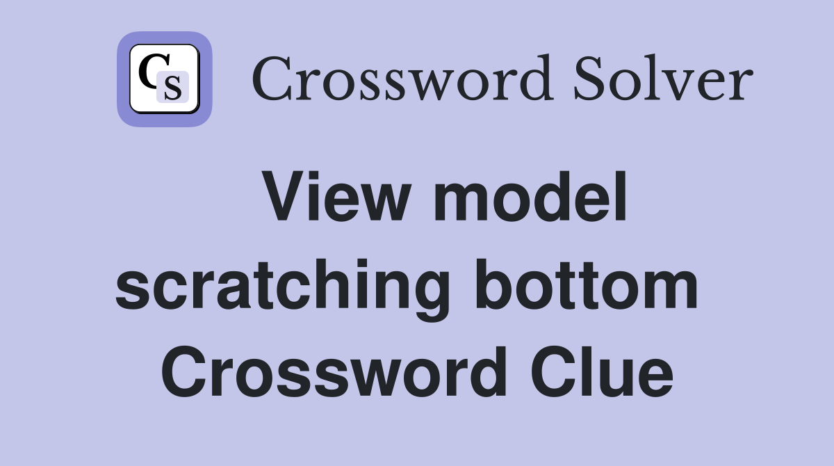   View model scratching bottom  Crossword Clue