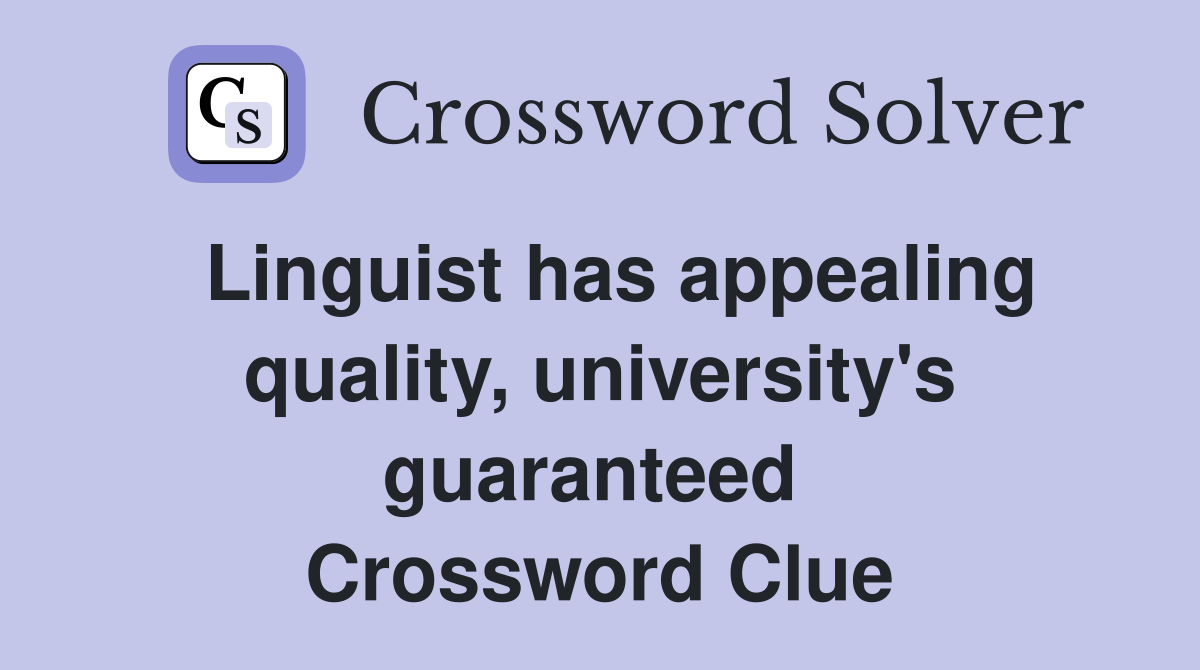  Linguist has appealing quality, university's guaranteed  Crossword Clue