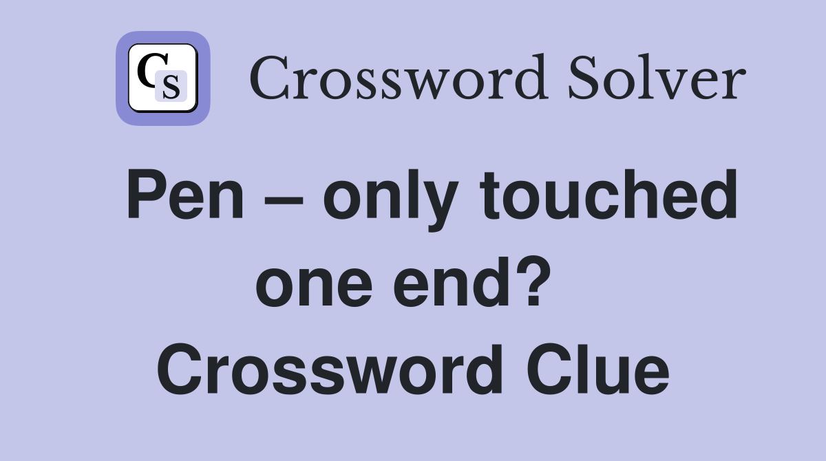  Pen – only touched one end?  Crossword Clue