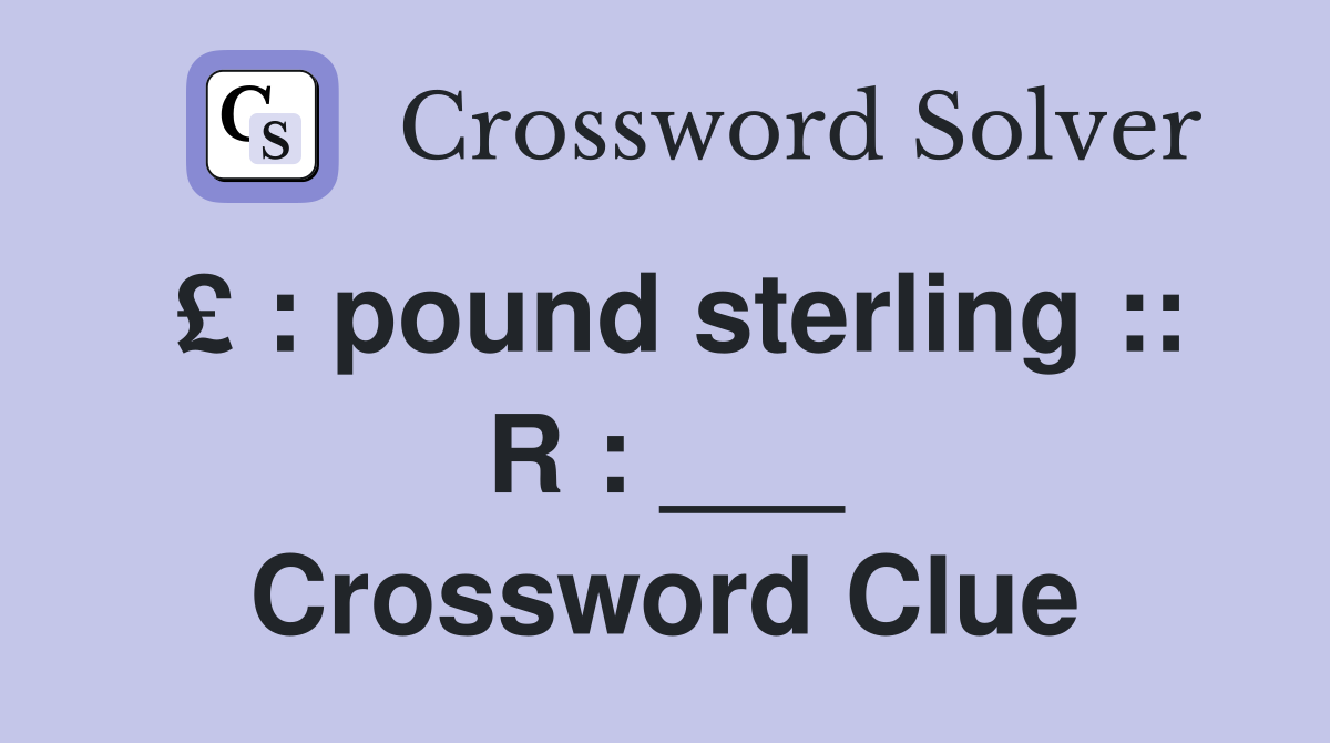 £ : pound sterling :: R : ___ Crossword Clue