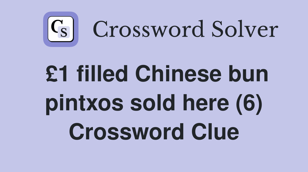 £1 filled Chinese bun pintxos sold here (6) Crossword Clue