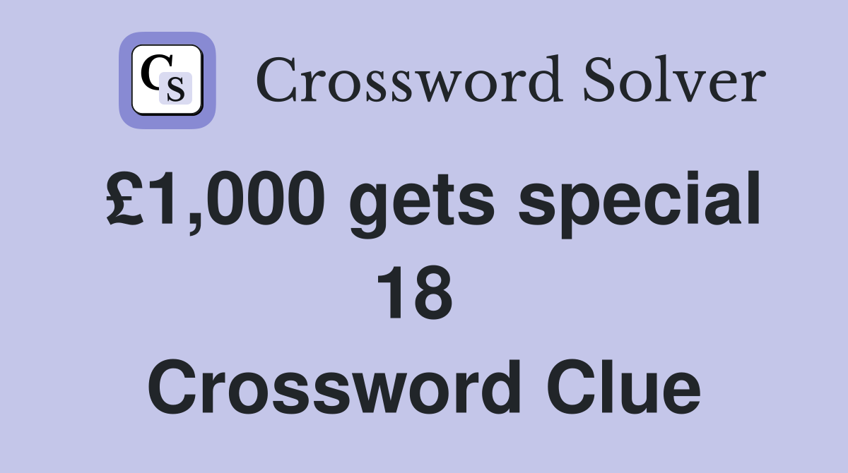 £1,000 gets special 18  Crossword Clue