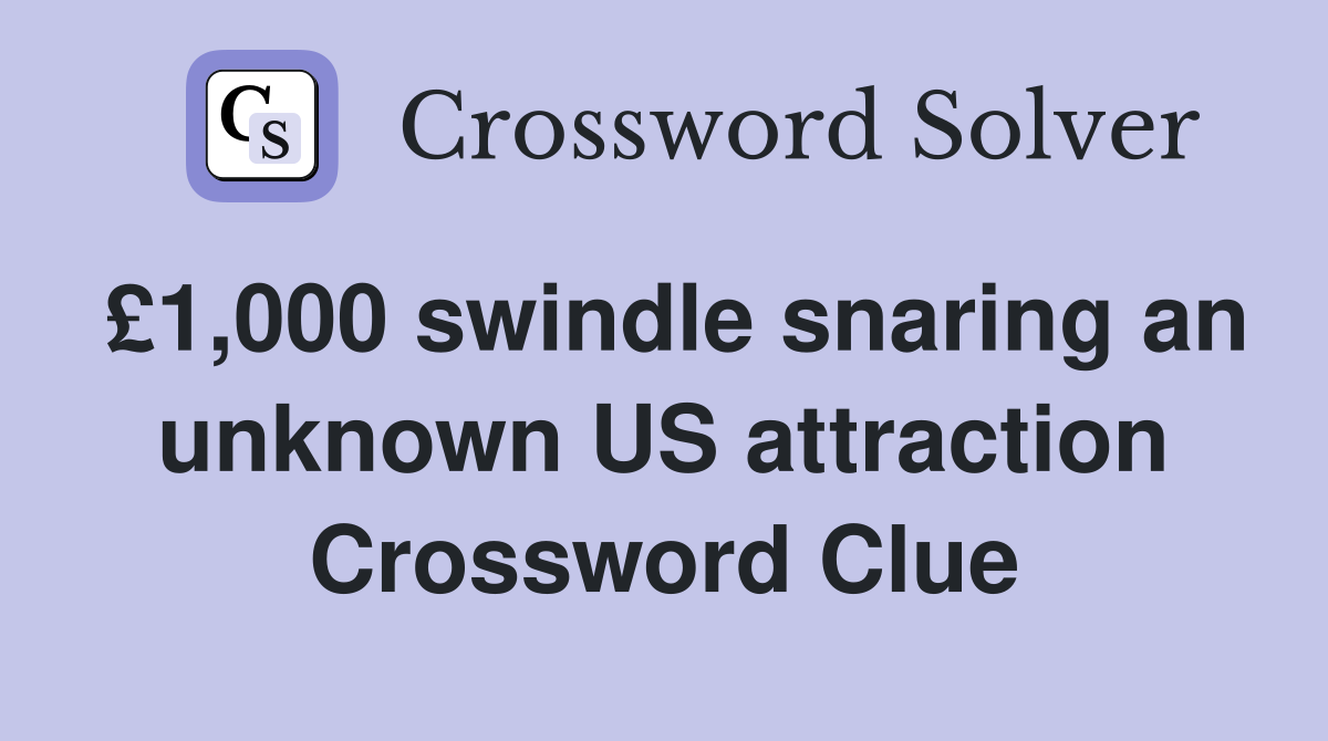 £1,000 swindle snaring an unknown US attraction Crossword Clue