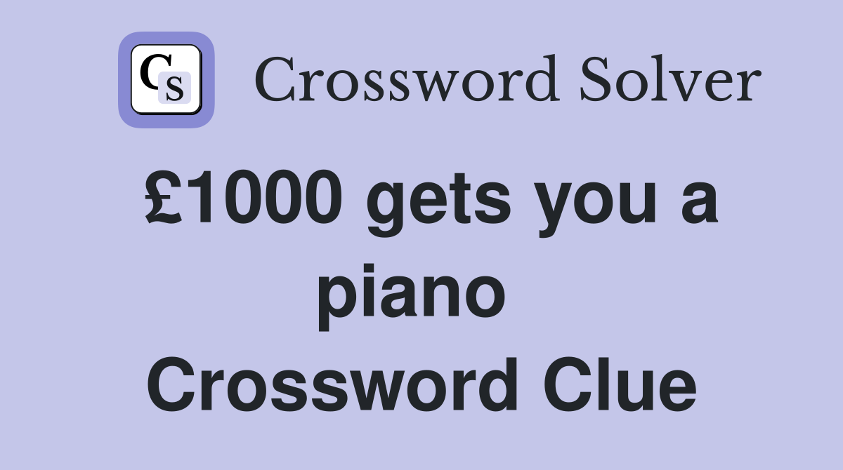 £1000 gets you a piano  Crossword Clue
