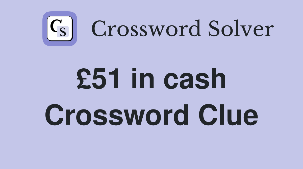 £51 in cash  Crossword Clue