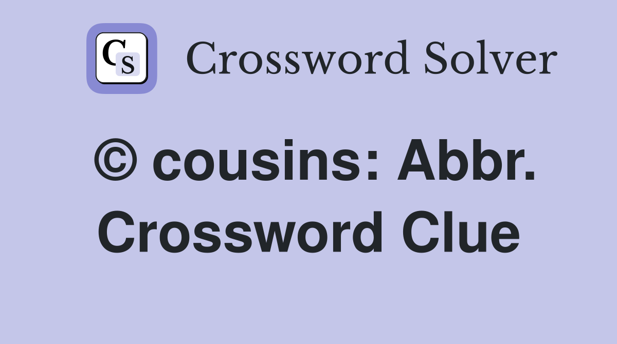 © cousins: Abbr. Crossword Clue