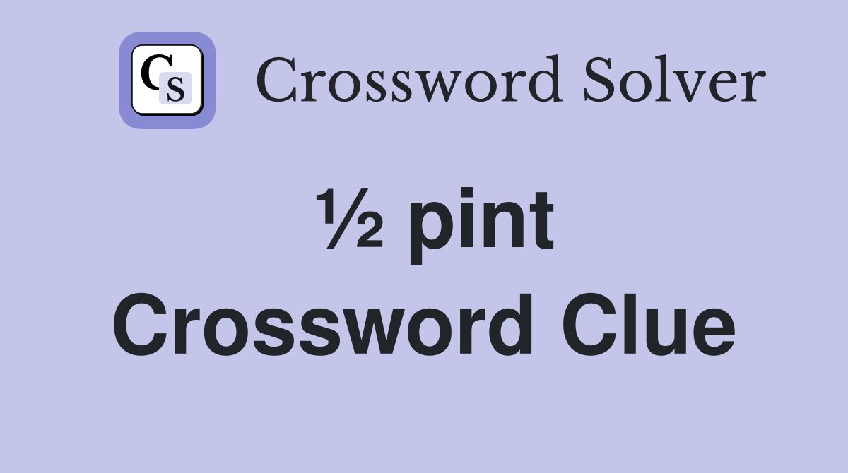 ½ pint Crossword Clue